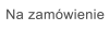 Na zamówienie